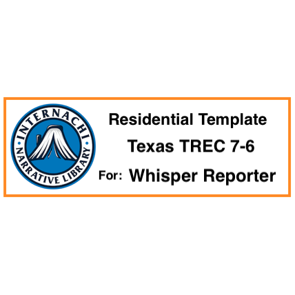 InterNACHI Residential Narrative Library for Whisper Reporter: TREC 7-6 Compliant!