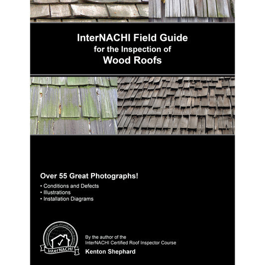 InterNACHI Field Guide for the Inspection of Wood Roofs